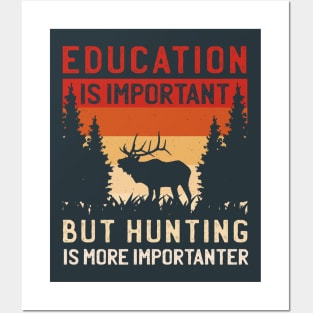 Hunting is importanter Posters and Art